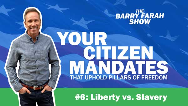 Your Citizen Mandates that Uphold Pillars of Freedom #6: Liberty vs. Slavery