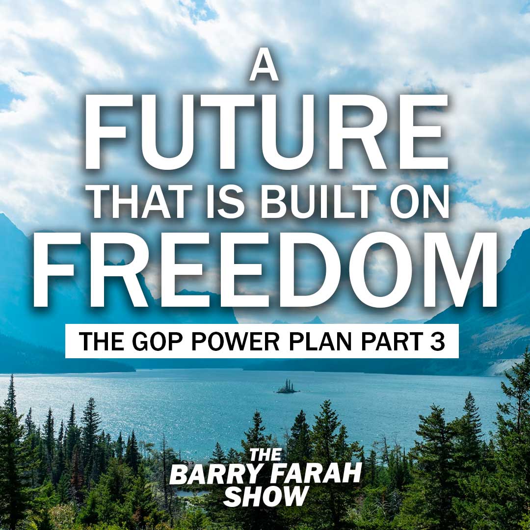 A Future That is Built on Freedom: The GOP Power Plan Part 3